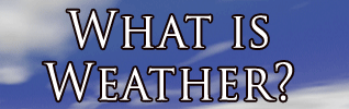 What is Weather?